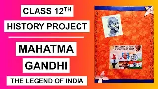 Class 12th History Project File on "Mahatma Gandhi - The Legend of India" | New Amazing Design