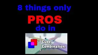 8 Things Only *PROS* Do In Cube Combination