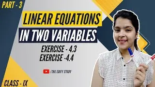 Linear Equations In Two Variables | Ex-4.3 | Ex-4.4 | Class - 9 | NCERT Maths | The Edify Study
