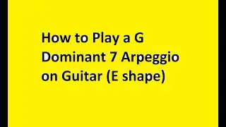 How to Play a G Dominant 7 Arpeggio on Guitar (E shape)
