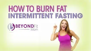 How to Burn Fat: Intermittent Fasting