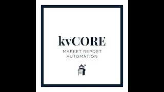 KvCORE tutorial: How to Automate Market Reports to Engage Your Sphere