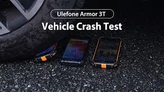 Ulefone Armor 3T Vehicle Crash Test