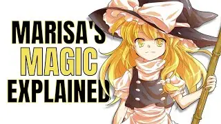 Breaking Down Kirisame Marisa's Magic in Touhou