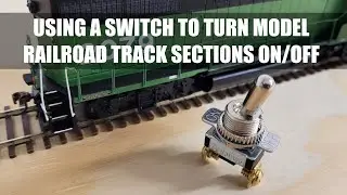 Using a Switch To Turn Model Railroad Track Sections On/Off