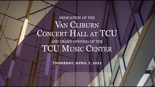 Grand Opening of the TCU Music Center and Dedication of the Van Cliburn Concert Hall