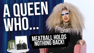 Meatball Holds Nothing Back on A QUEEN WHO!