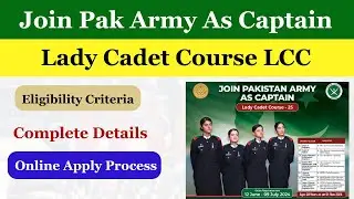 Join Pak Army as Captain Through Lady Cadet Course LCC | LCC Online Registration Process