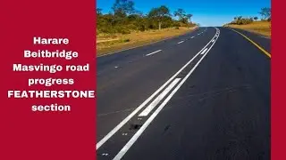 HARARE MASVINGO BEITBRIDGE HIGHWAY PROGRESS,ZIMBABWE. FEATHERSTONE SECTION