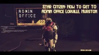 Star Citizen Patch 3.17 - How to find Admin Office Lorville, Hurston