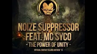 Noize Suppressor Feat. MC Syco - The Power Of Unity - Official Fantasy Island Anthem '15 [NR-022 ]