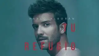 Pablo Alborán - Tu refugio (Audio Oficial)