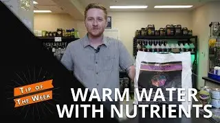 Tip of the Week - Warm Water for Nutrients