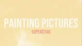 Superstar - Painting Pictures (Lyrics)
