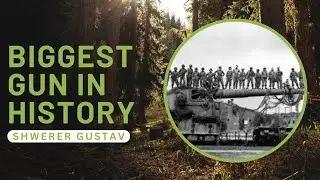 BIGGEST GUN IN HISTORY | Schwerer Gustav: RailWay Gun