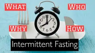 Intermittent Fasting- the What, Why, Who, and How