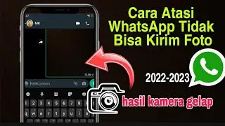 Cara Atasi WhatsApp Tidak Bisa Kirim Foto 2022-2023