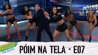 PÓIM NA TELA - E07
