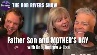 Father Son & Mother's Day - Bob Andrew and Lisa | Bob Rivers Podcasts - May 13, 2024