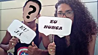 Eu nunca, eu já com namorado.