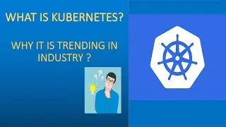 Introduction to Kubernetes - Why one of trending technology now-e-days
