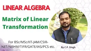 Matrix of Linear Transformation || Linear Algebra || Lecture-15