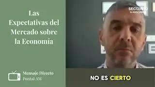 MENSAJE DIRECTO | Las Expectativas del Mercado sobre la Economía