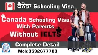 Canada Schooling Visa with Parents without IELTS-Complete Detail.