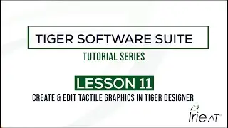 Tiger Software Suite v8: Tutorial Series, Lesson 11 - Tiger Designer: Create & Edit tactile graphics