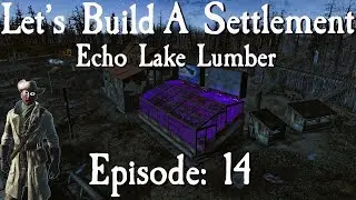 Let's Build A Settlement Echo Lake Lumber: Episode 14