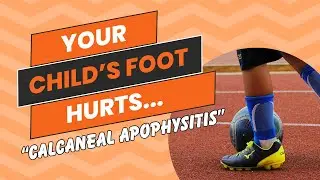 Calcaneal Apophysitis - When Your Child's Feet Hurt