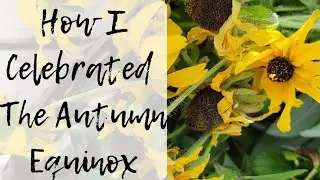 How I Celebrated the Autumn Equinox