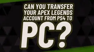 Can you transfer your apex Legends account from ps4 to PC?