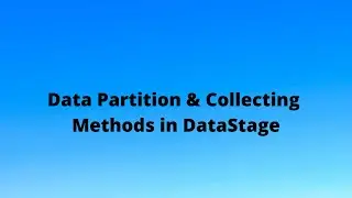 Data Partitioning & Collecting Methods in DataStage | +91 937 936 5515