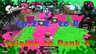 Splatoon 2 | Sniping to Rank X Ep.2: C- to B