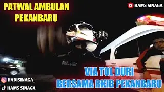 PATWAL AMBULAN PEKANBARU || PENDAMPINGAN UNIT VIA TOL DURI || RKIB PEKANBARU