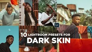 10 Lightroom Presets For DARK SKIN in 5 Minutes