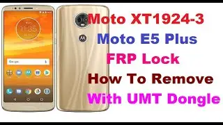 Moto E5 Plus FRP(XT1924-3) Lock, How To Remove With UMT Dongle.