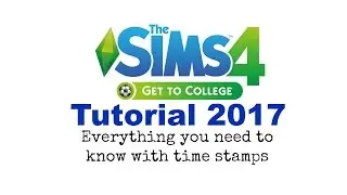 TS4 Get To College Tutorial 2017 Everything you need to know with time stamps!