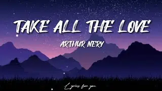 Arthur Nery – Take All The Love (Lyrics)