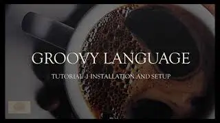 Learn Basics of Groovy Language | Groovy Language - Tutorial 1 | How to Install and Setup groovy?