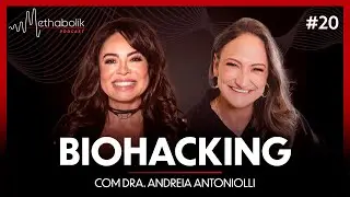 Biohacking | Methabolik Podcast #20 com a Dra Andreia Antoniolli