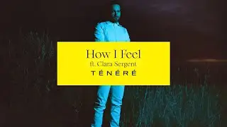 Ténéré - How I Feel (ft. Clara Sergent)