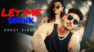 Preet Sidhu : Let Me Drink
