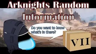 Arknights' Random Info VII