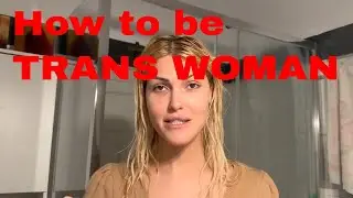 How to be a TRANS WOMAN?