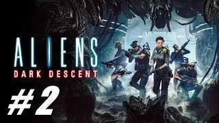 Aliens: Dark Descent ( Чужой : Темный спуск ) 🔴 # 2 = Прохождение =