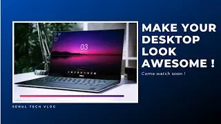 How to make your desktop look Awesome| Senul Tech Vlog