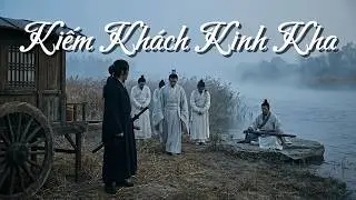 Kinh Kha Ám Sát Tần Thủy Hoàng Và Cái Kết Định Mệnh