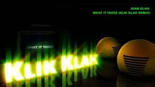 Jean Elan - What It Takes (Klik Klak Remix) - OFFICIAL